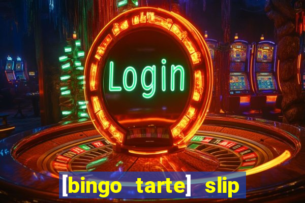 [bingo tarte] slip & stop